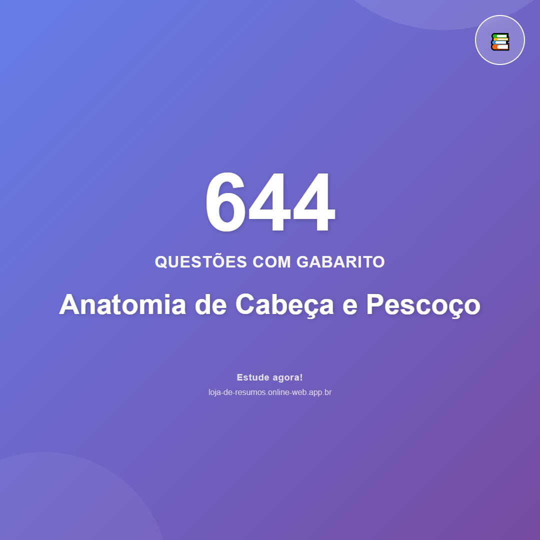644 questões de Anatomia de Cabeça e Pescoço em PDF + App