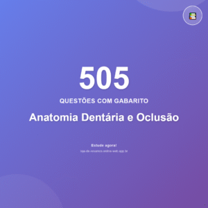 505 questões de Anatomia Dentária e Oclusão em PDF + App