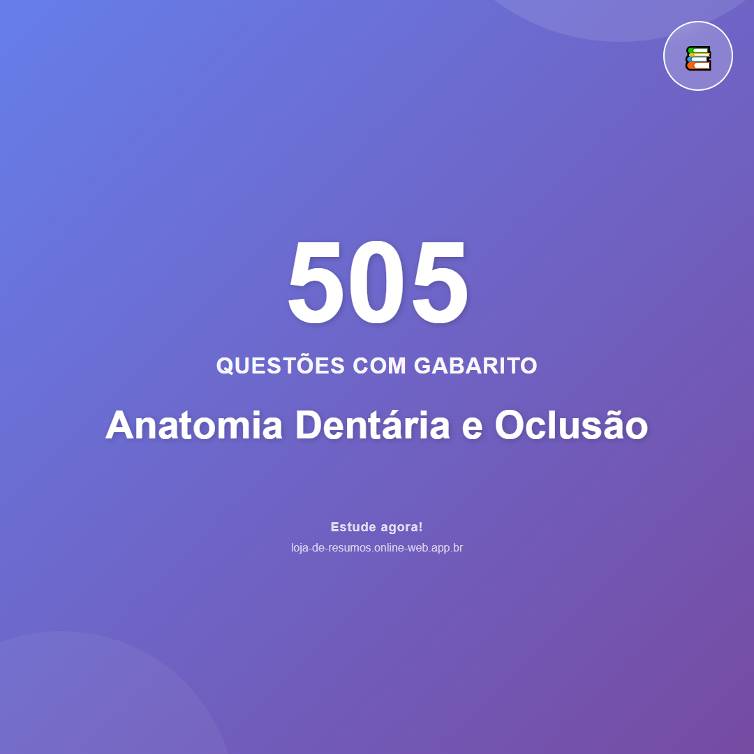 505 questões de Anatomia Dentária e Oclusão em PDF + App