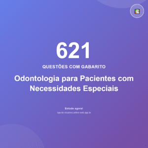 621 questões de Odontologia para Pacientes com Necessidades Especiais em PDF + App