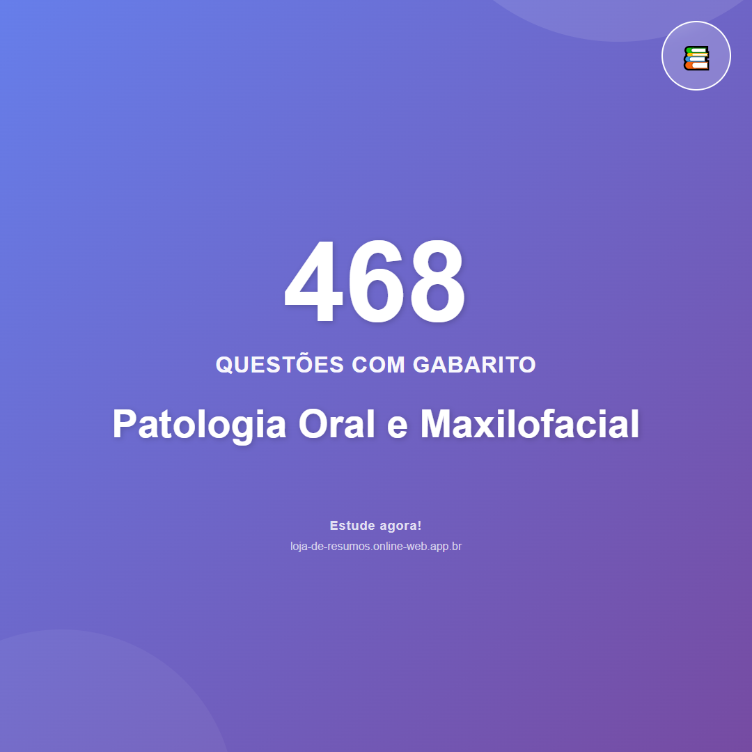 468 questões de Patologia Oral e Maxilofacial em PDF + App