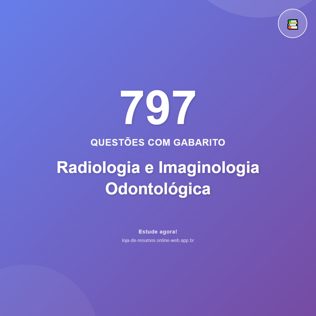 797 questões de Radiologia e Imaginologia Odontológica em PDF + App
