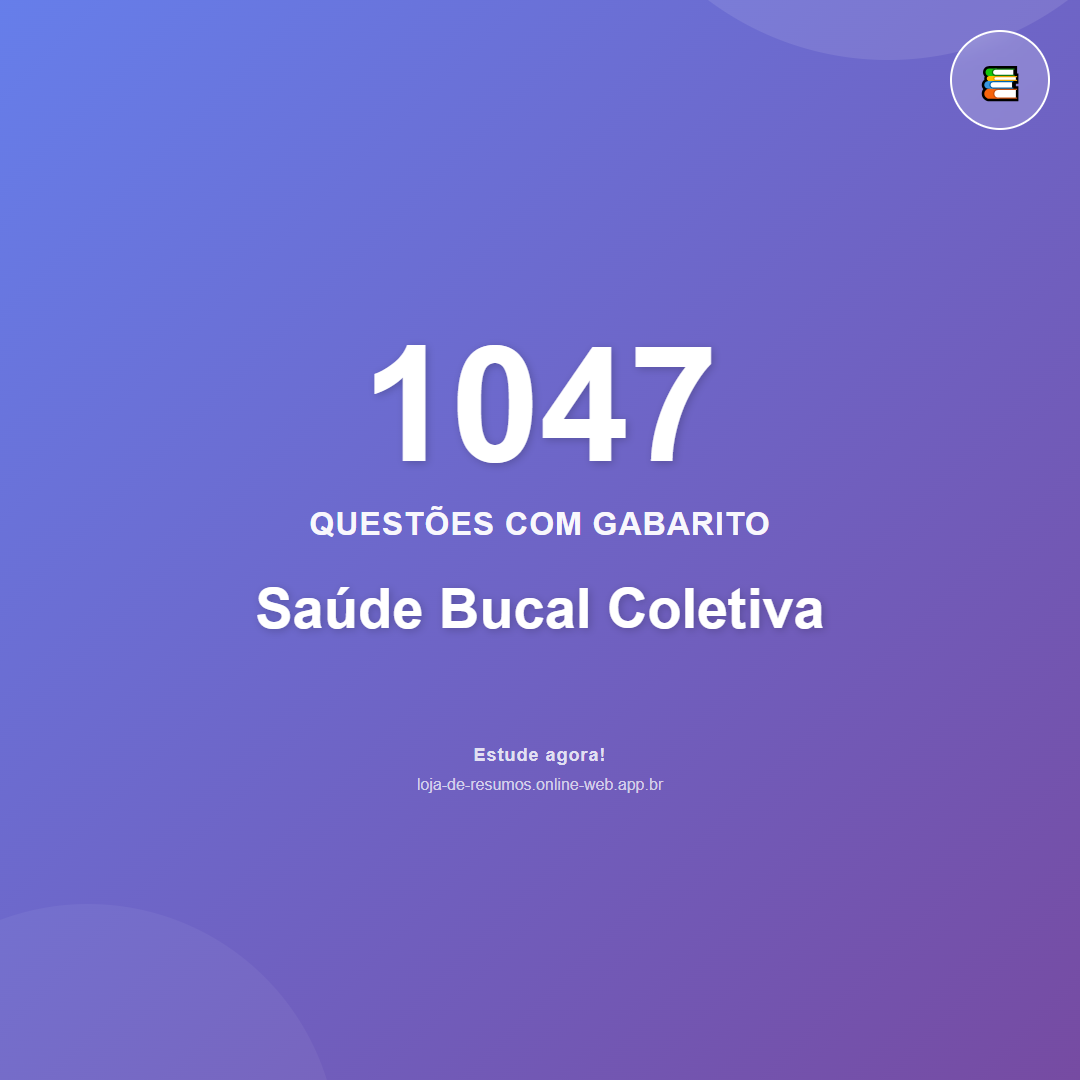 1047 questões de Saúde Bucal Coletiva em PDF + App