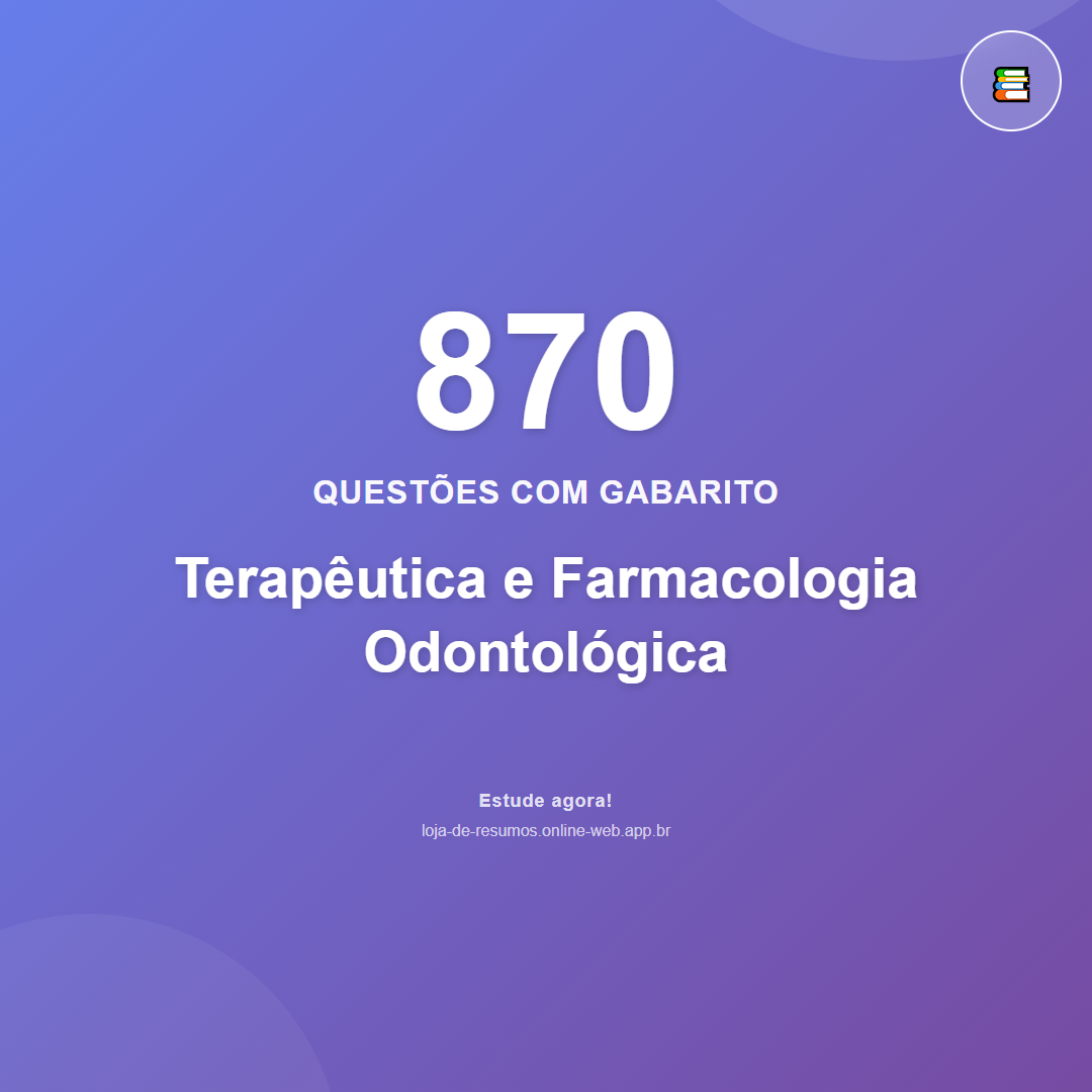 870 questões de Terapêutica e Farmacologia Odontológica em PDF + App